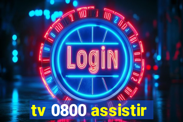 tv 0800 assistir